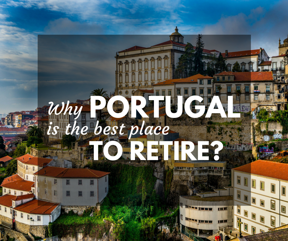 7 Reasons Why Portugal is One of the Best Places to Retire Globelink